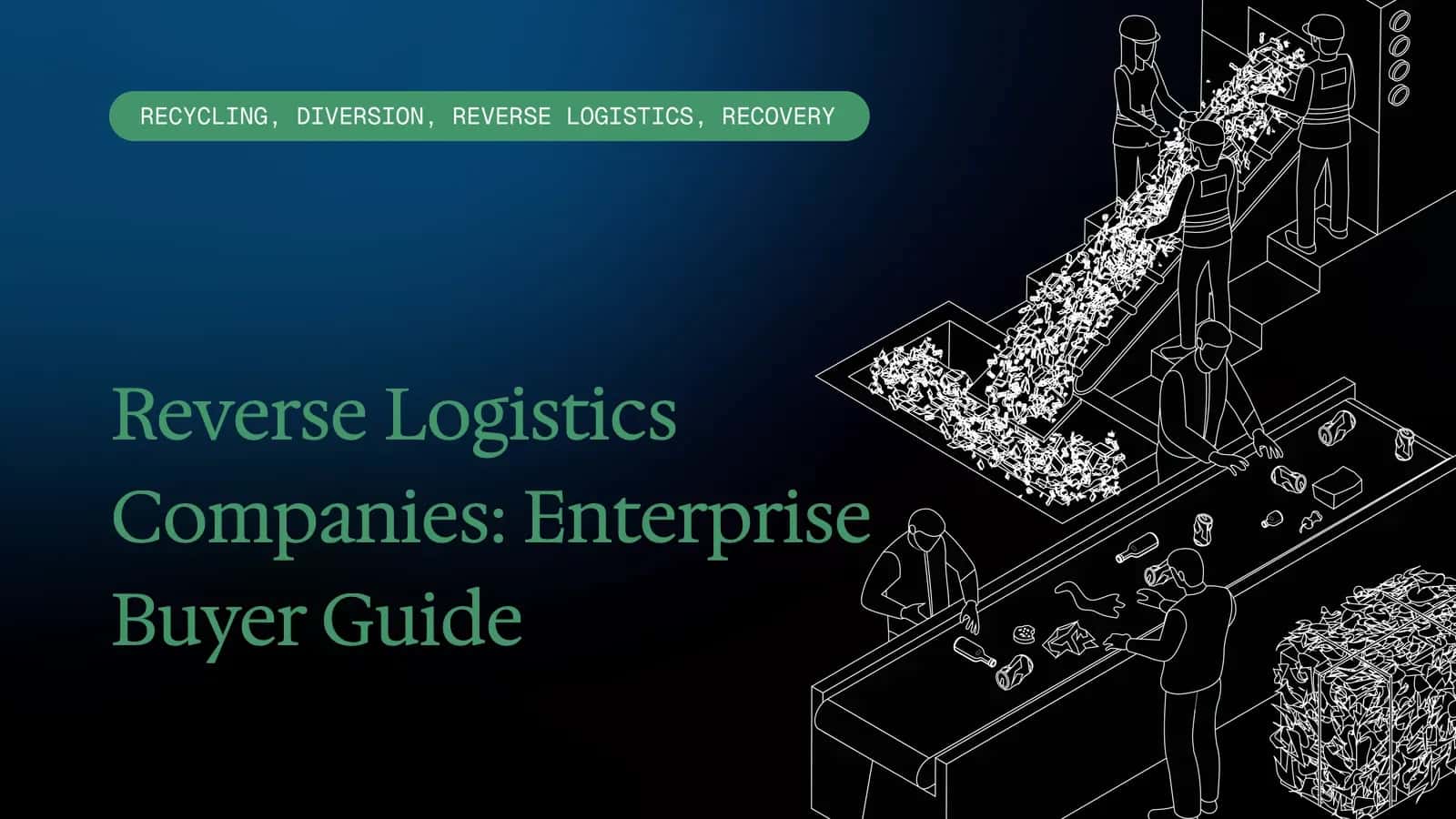 Reverse Logistics Companies: Enterprise Buyer Guide