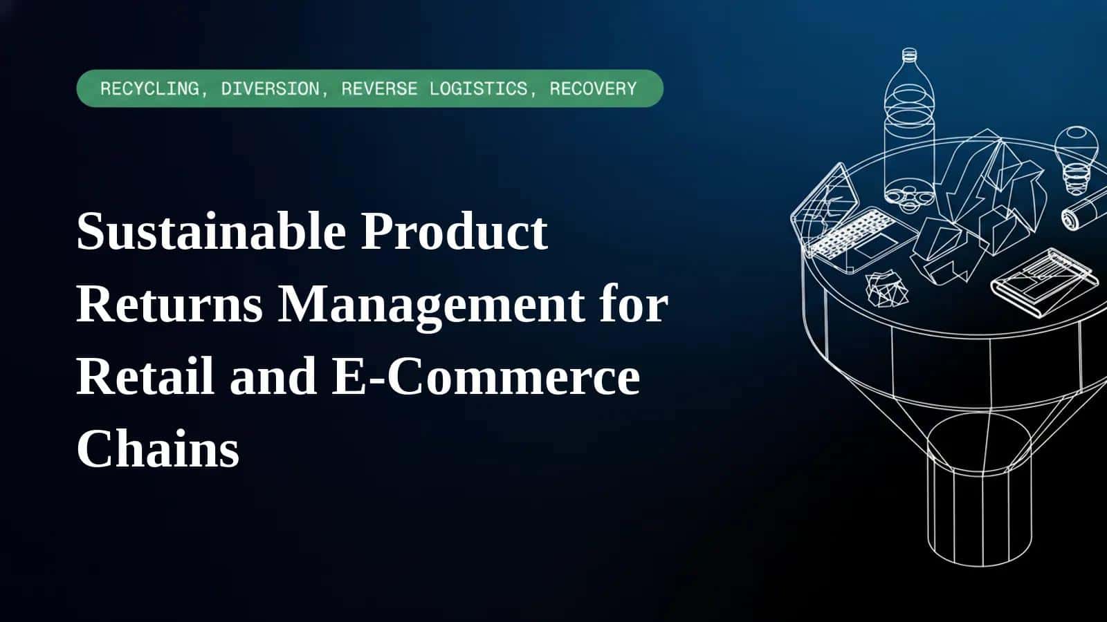 Sustainable Product Returns Management for Retail and E-Commerce Chains