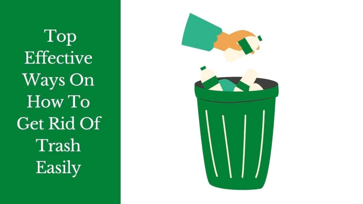 Top Effective Ways On How To Get Rid Of Trash Easily