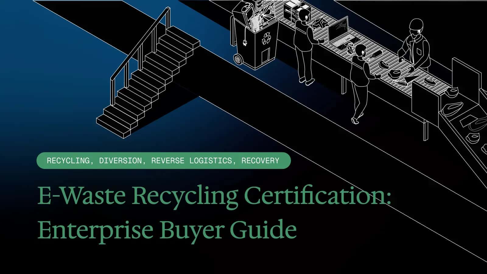E-Waste Recycling Certification: Enterprise Buyer Guide