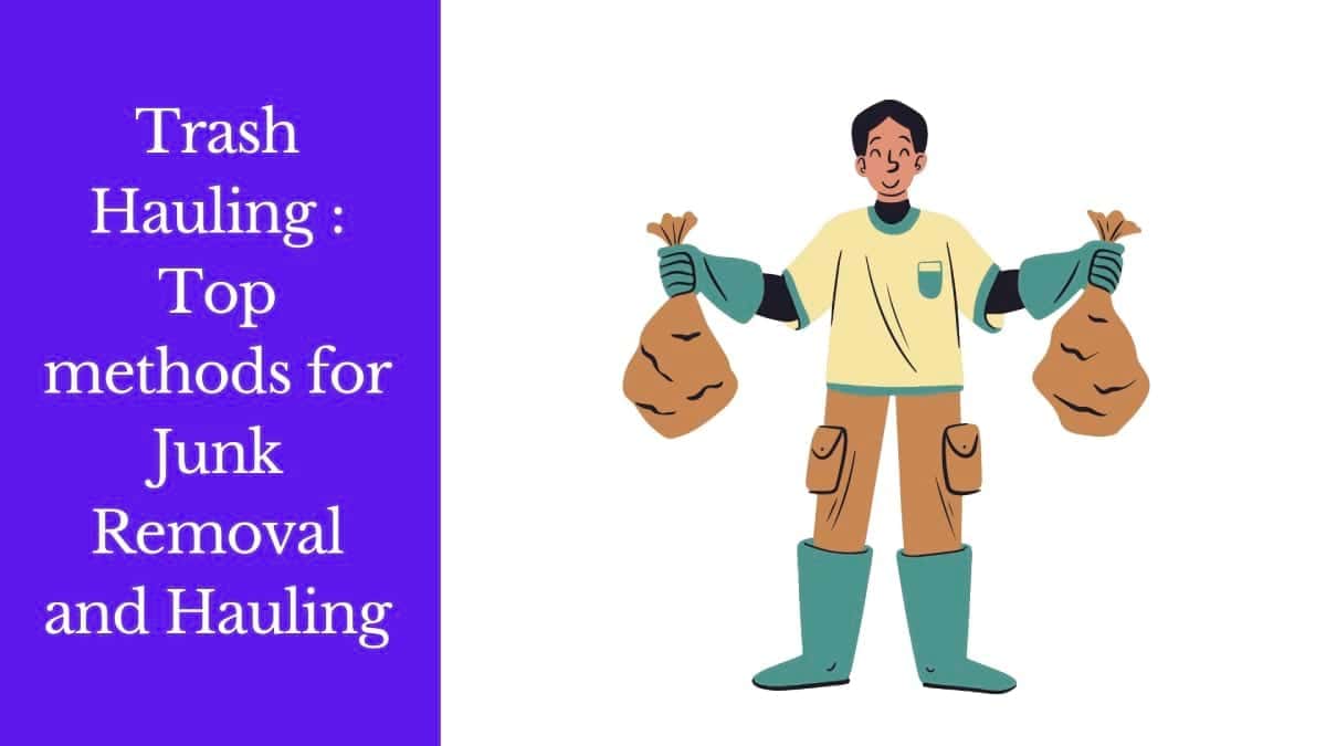 Trash Hauling: Top Methods for Junk Removal and Hauling