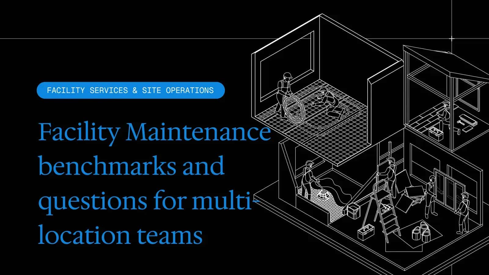 Facility Maintenance benchmarks and questions for multi-location teams