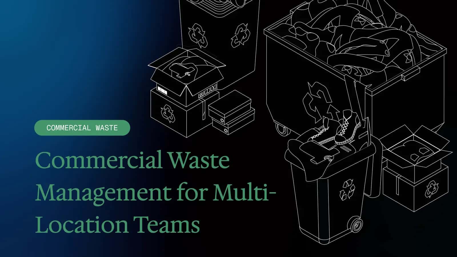 Commercial Waste Management for Multi-Location Teams