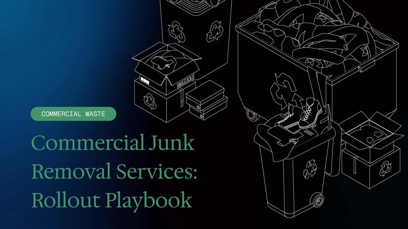 Commercial Junk Removal Services: Rollout Playbook