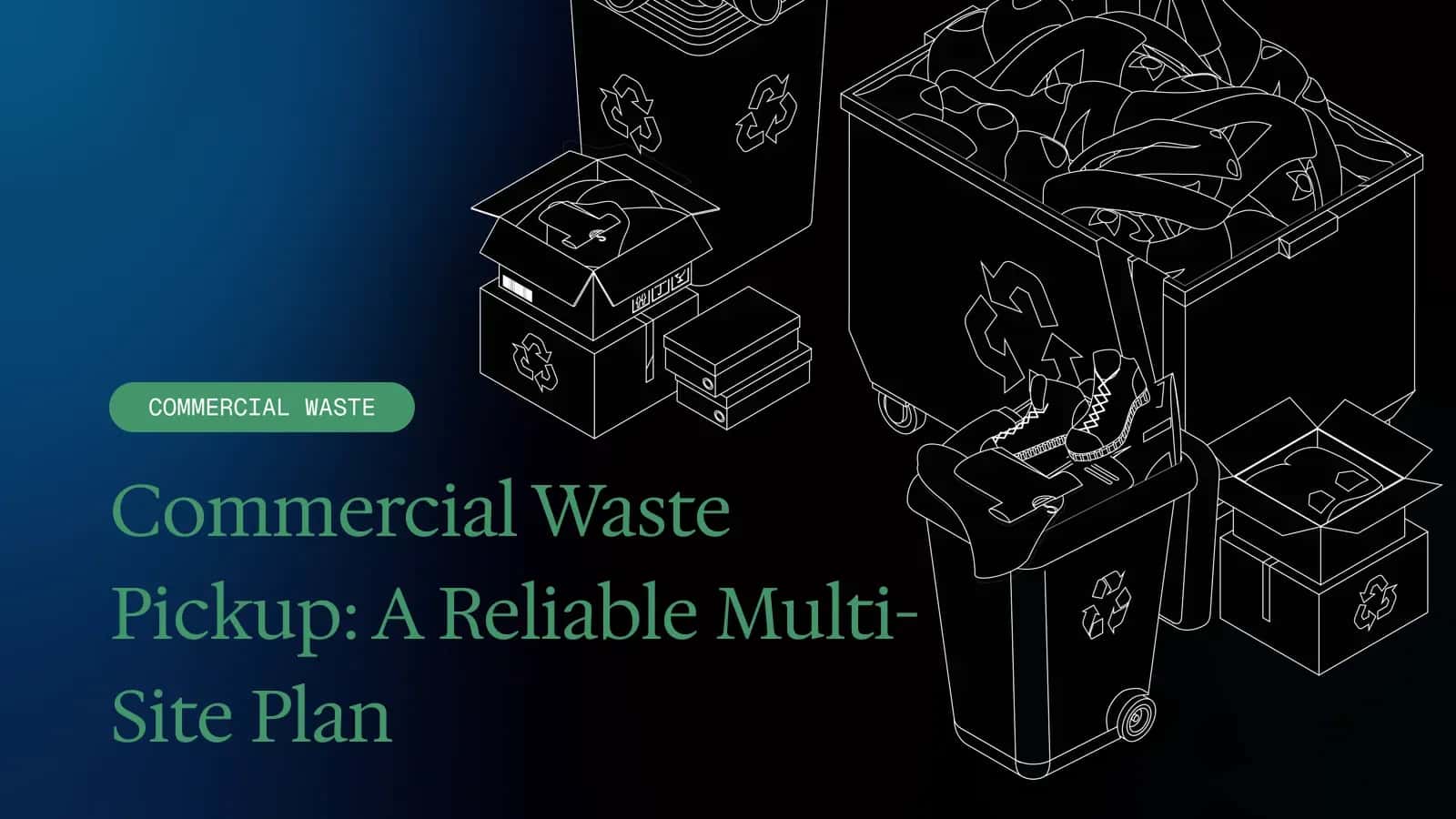 Commercial Waste Pickup: A Reliable Multi-Site Plan