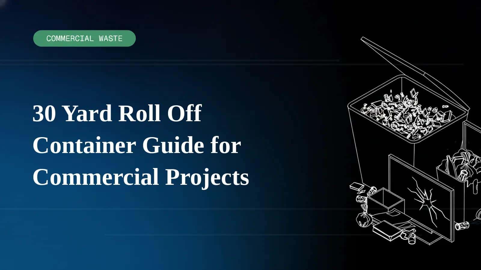 30 Yard Roll Off Container Guide for Commercial Projects