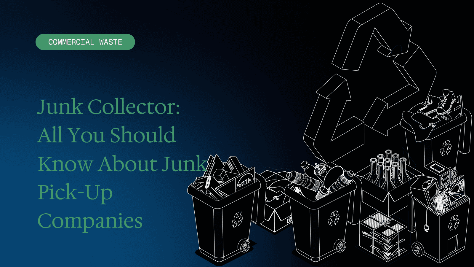 Junk Collector: All You Should Know About Junk Pick-Up Companies