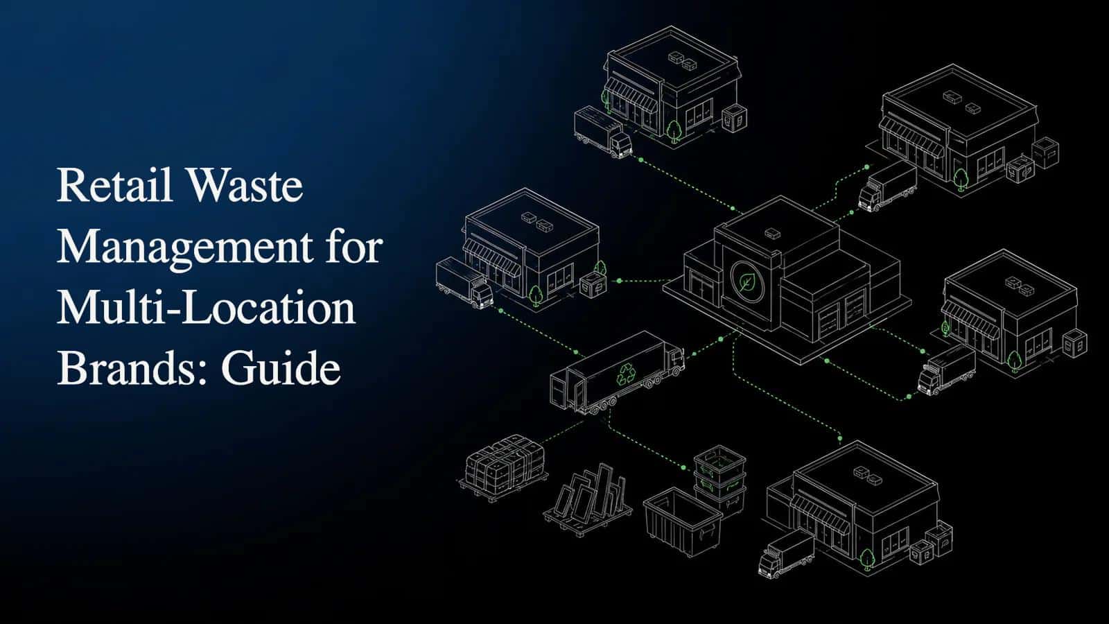 Retail Waste Management for Multi-Location Brands: Guide