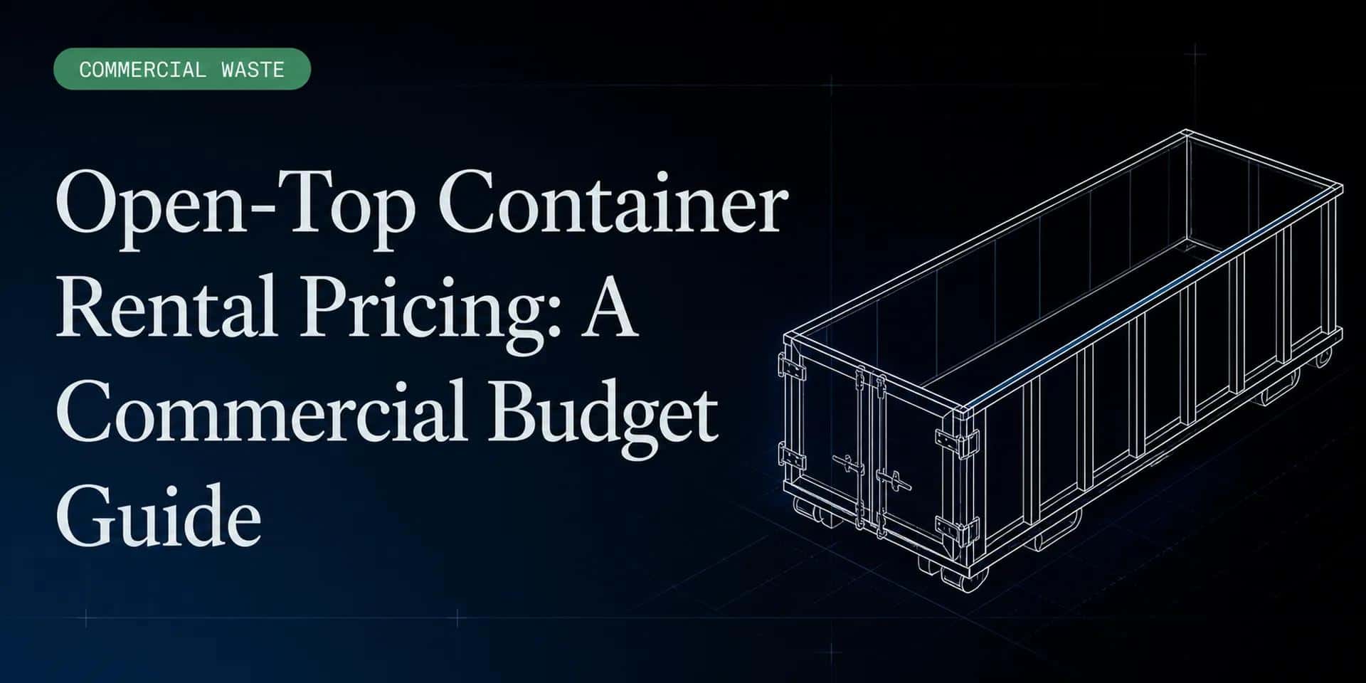 Open-Top Container Rental Pricing: A Commercial Budget Guide