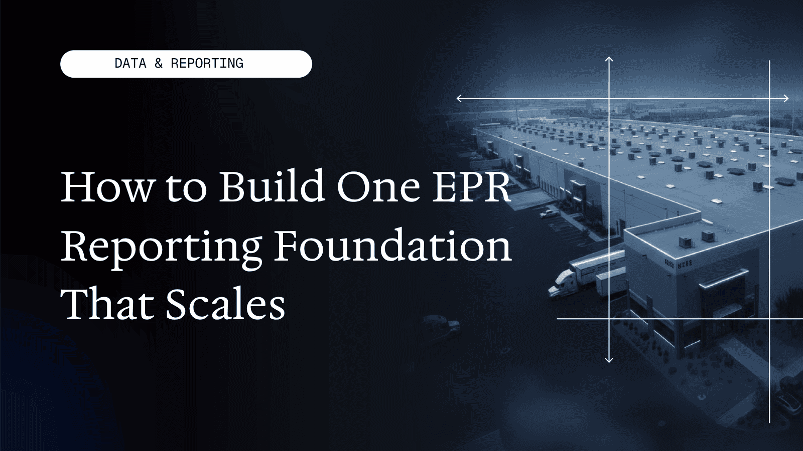 How to Build One EPR Reporting Foundation That Scales