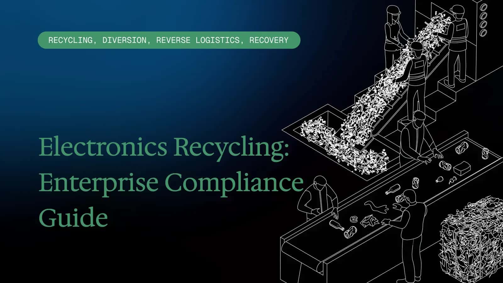 Electronics Recycling: Enterprise Compliance Guide