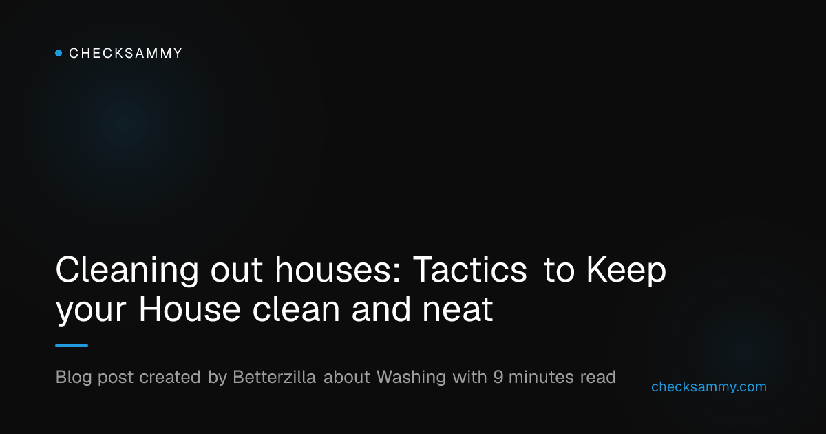 Cleaning out houses: Tactics to Keep your House clean and neat