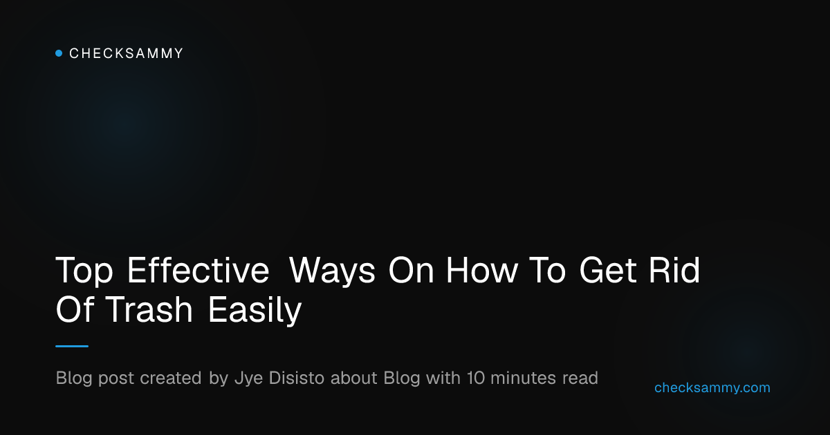 Top Effective Ways On How To Get Rid Of Trash Easily