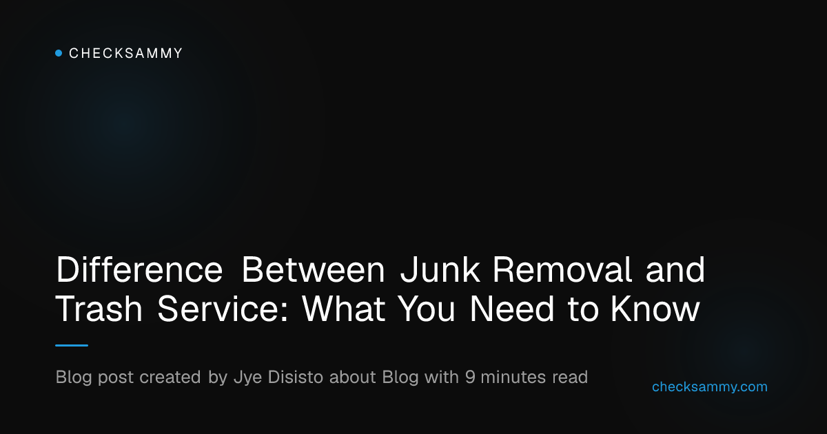 Difference Between Junk Removal and Trash Service: What You Need to Know