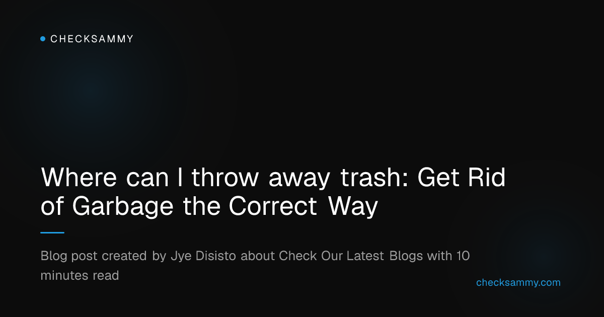 Where can I throw away trash: Get Rid of Garbage the Correct Way