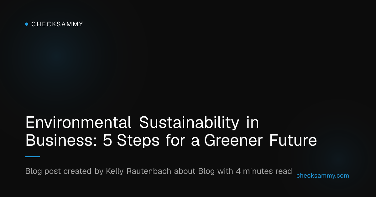 Environmental Sustainability in Business: 5 Steps for a Greener Future