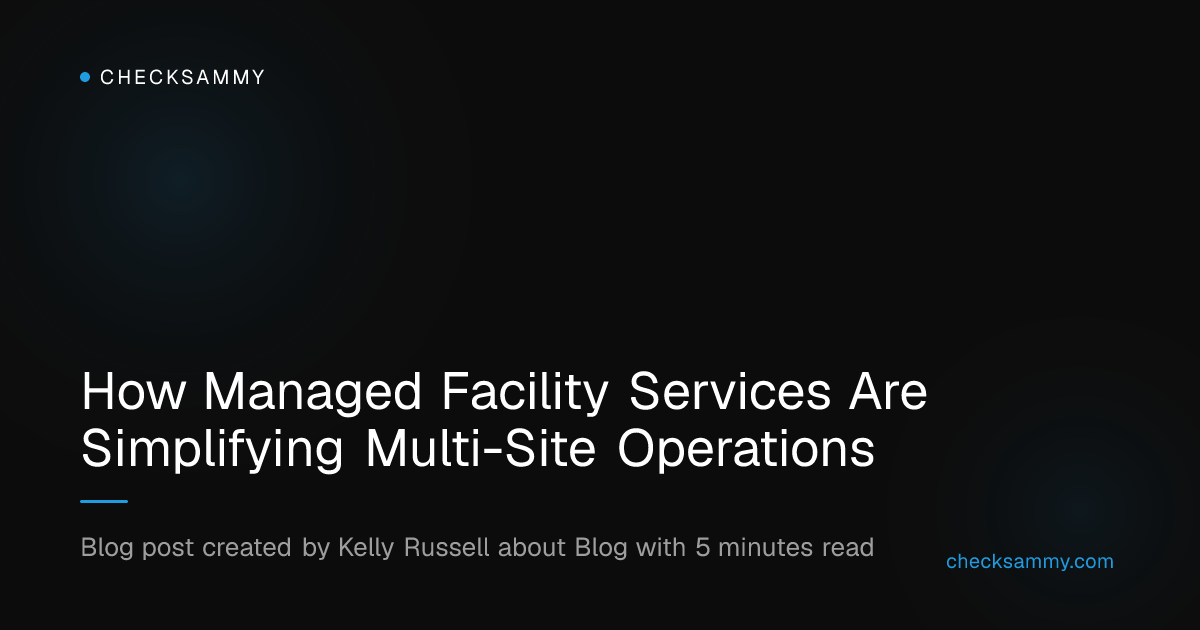 How Managed Facility Services Are Simplifying Multi-Site Operations