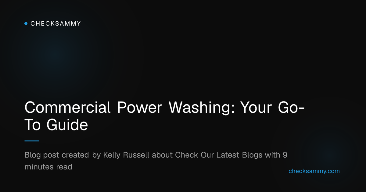 Commercial Power Washing: Your Go-To Guide